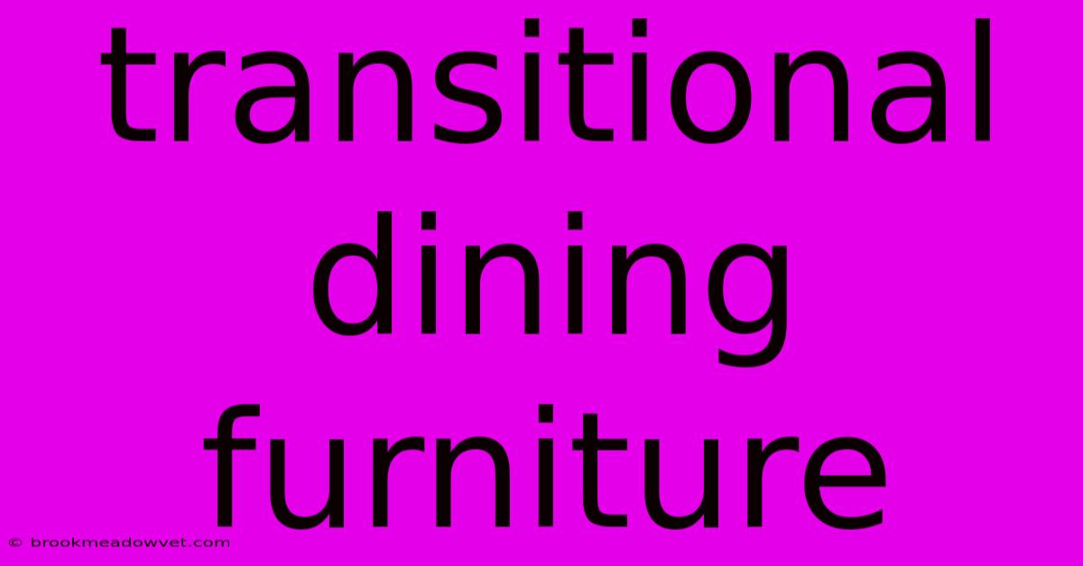 Transitional Dining Furniture