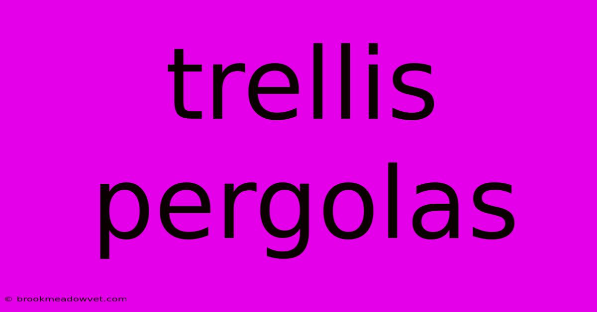 Trellis Pergolas