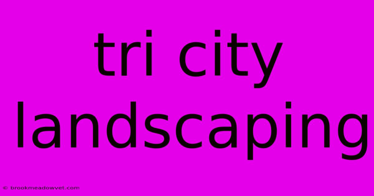 Tri City Landscaping