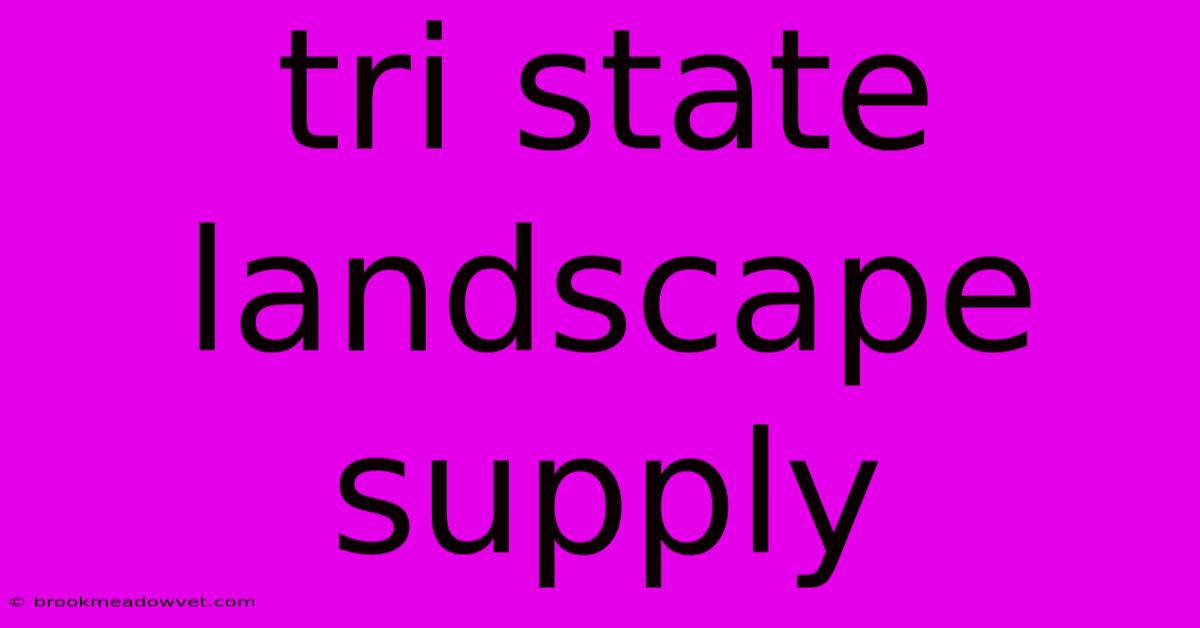 Tri State Landscape Supply