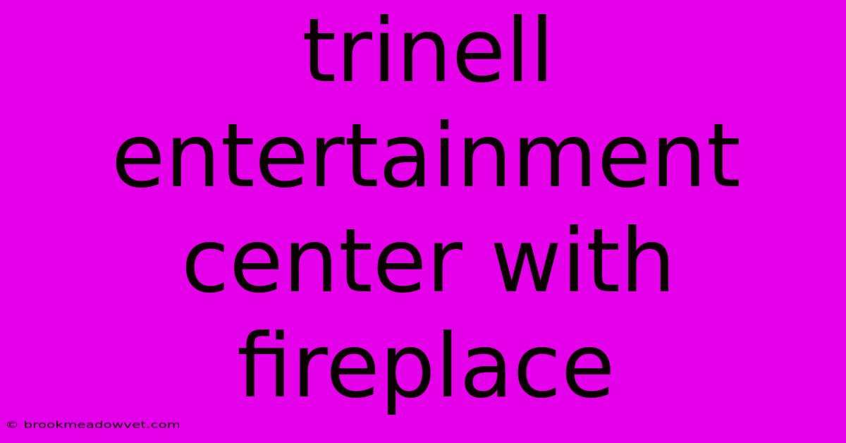 Trinell Entertainment Center With Fireplace