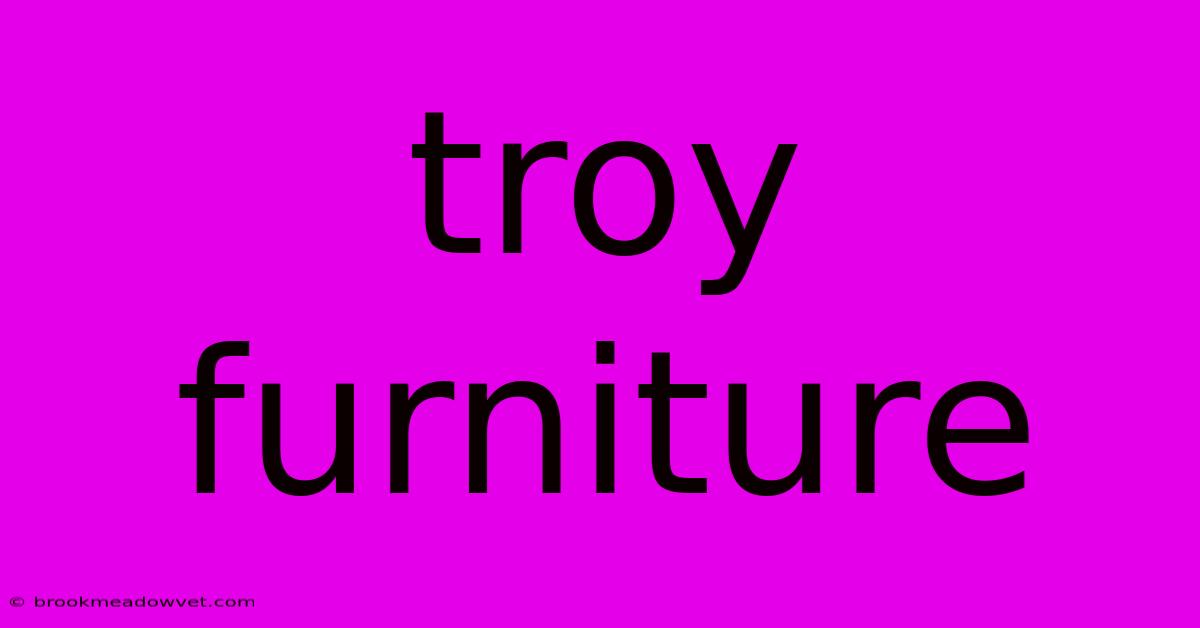 Troy Furniture