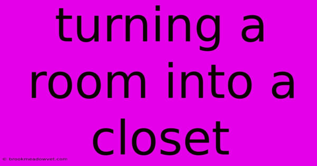 Turning A Room Into A Closet