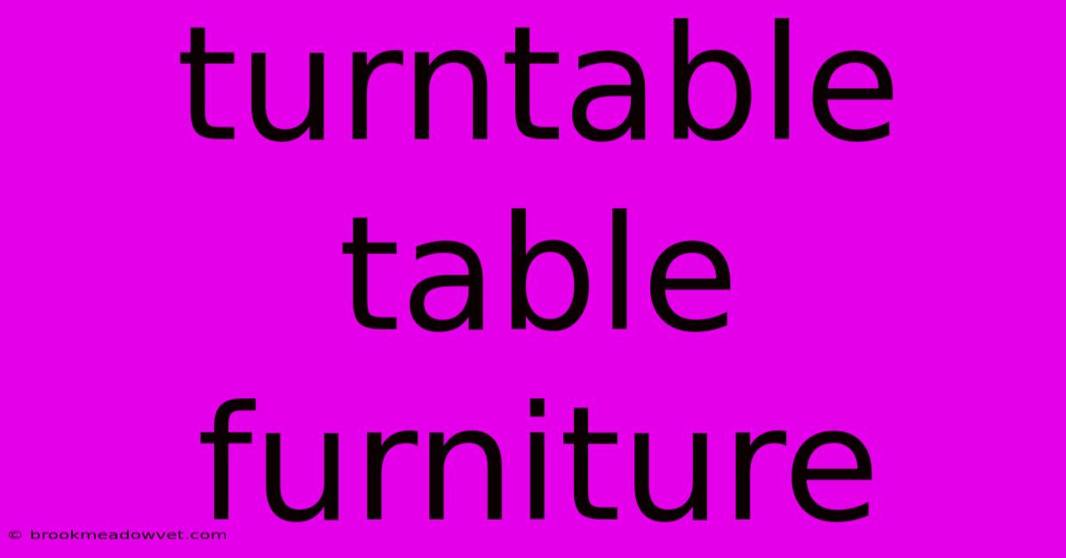 Turntable Table Furniture