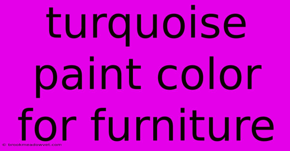 Turquoise Paint Color For Furniture