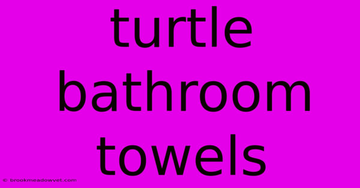 Turtle Bathroom Towels