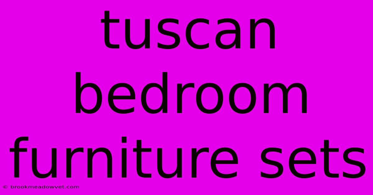 Tuscan Bedroom Furniture Sets