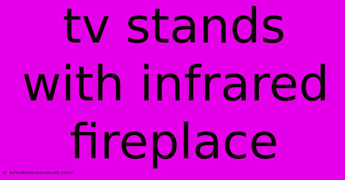 Tv Stands With Infrared Fireplace