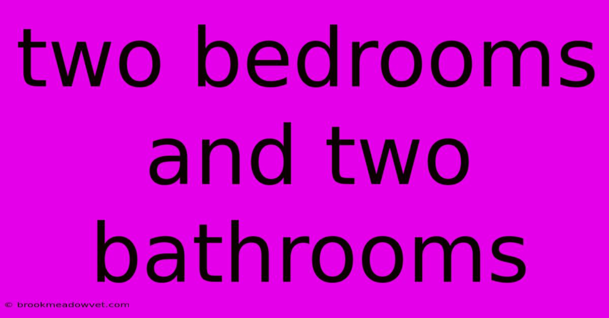 Two Bedrooms And Two Bathrooms