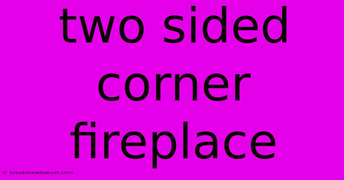 Two Sided Corner Fireplace