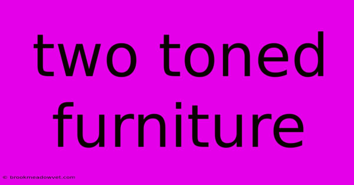 Two Toned Furniture