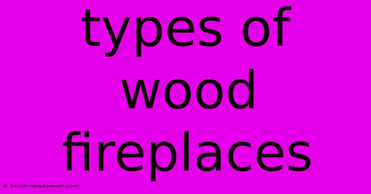 Types Of Wood Fireplaces