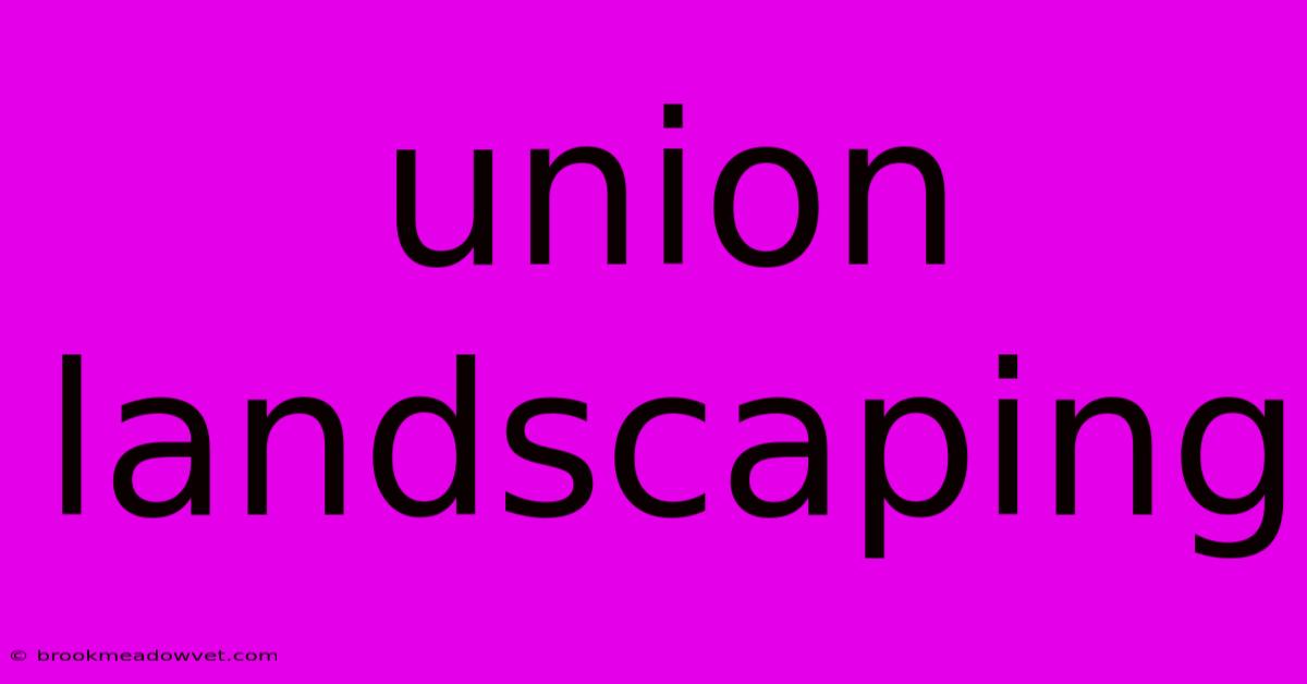 Union Landscaping