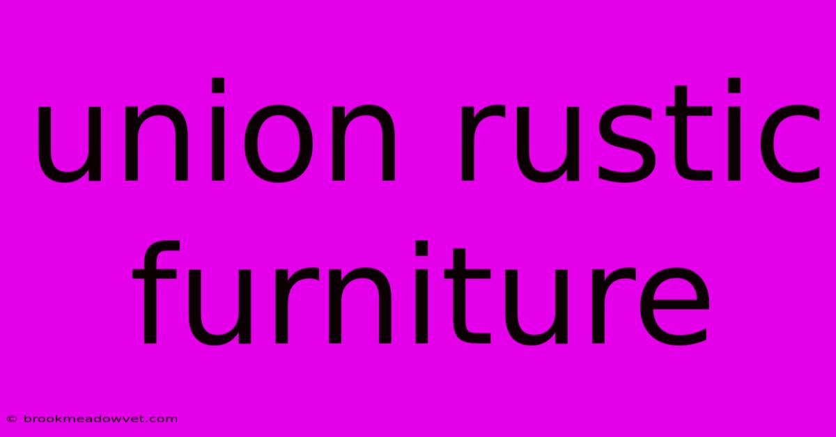 Union Rustic Furniture