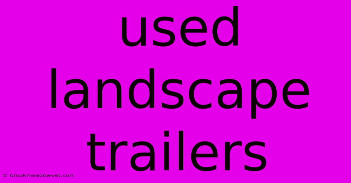 Used Landscape Trailers