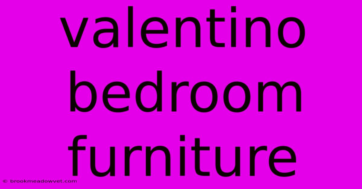 Valentino Bedroom Furniture