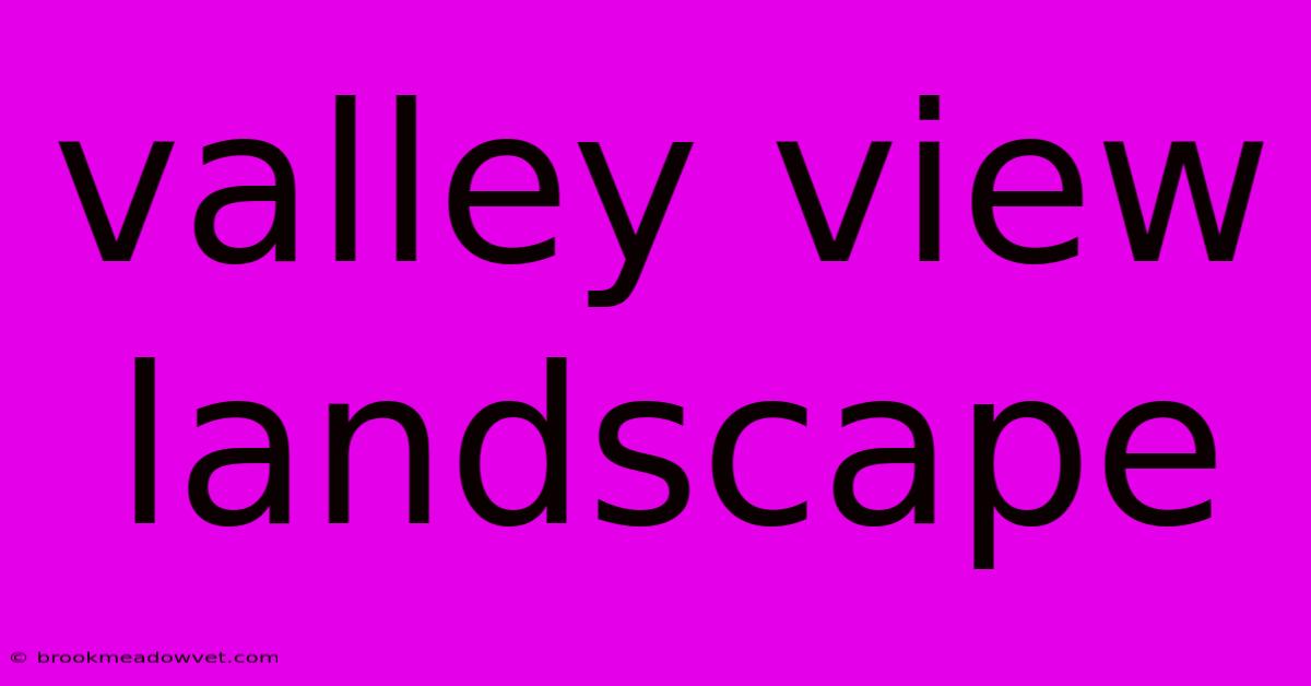 Valley View Landscape