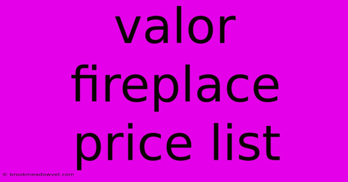 Valor Fireplace Price List