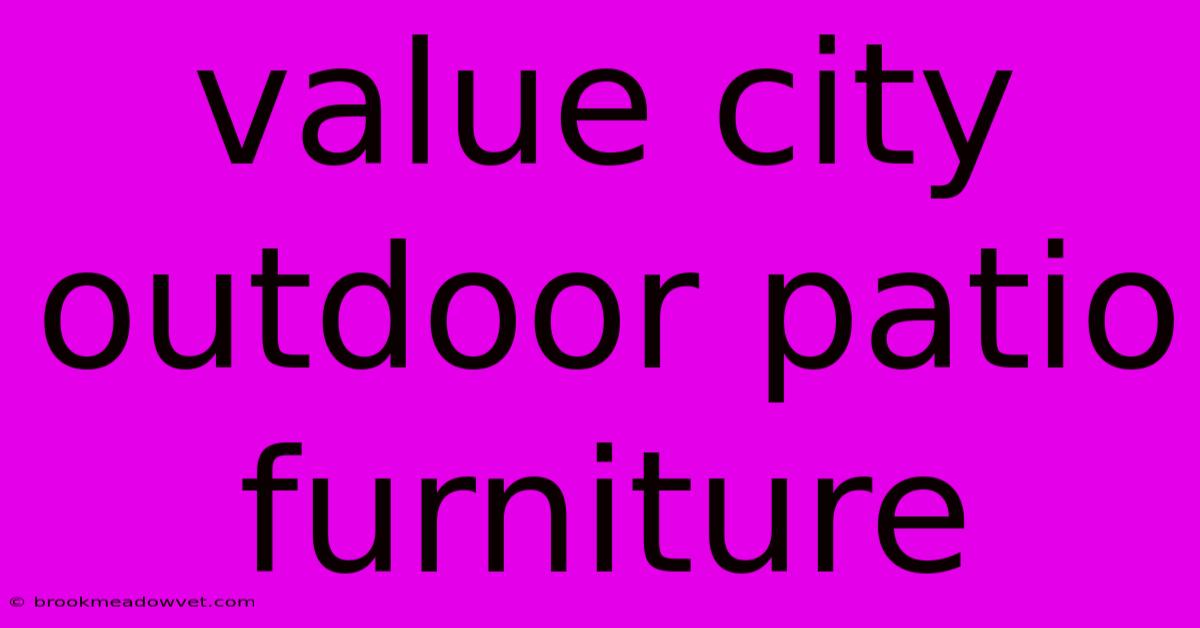 Value City Outdoor Patio Furniture