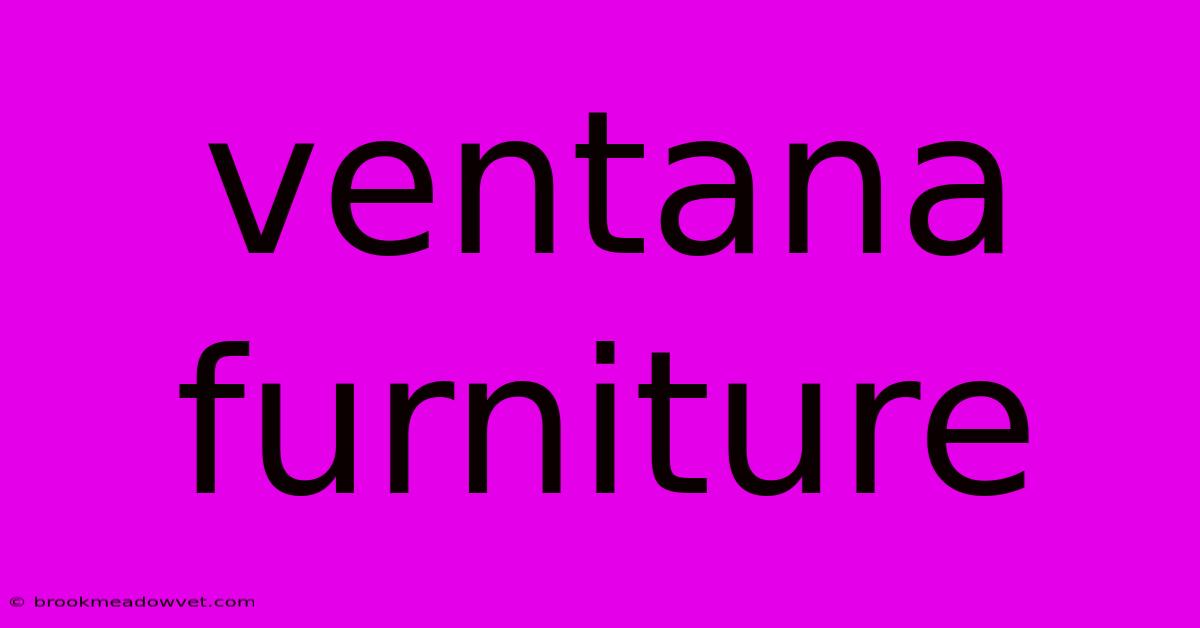 Ventana Furniture