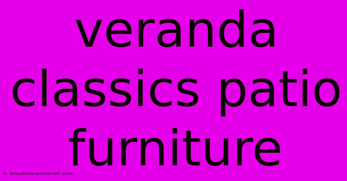 Veranda Classics Patio Furniture