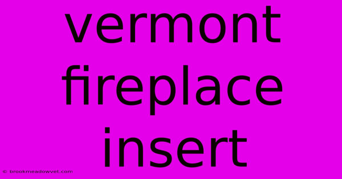 Vermont Fireplace Insert