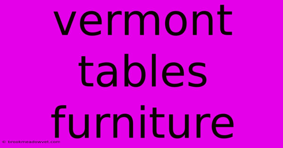 Vermont Tables Furniture