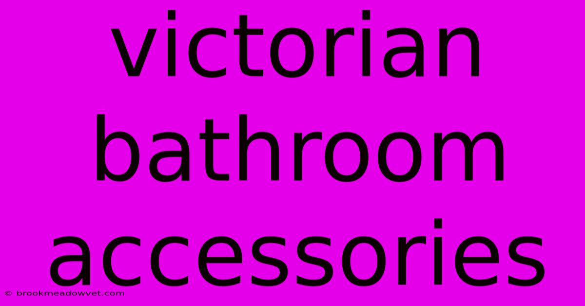 Victorian Bathroom Accessories