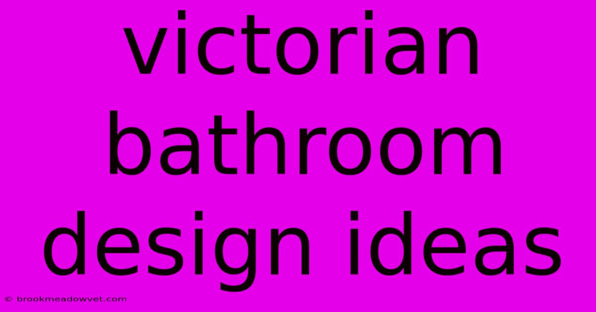 Victorian Bathroom Design Ideas