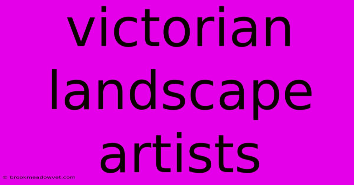 Victorian Landscape Artists