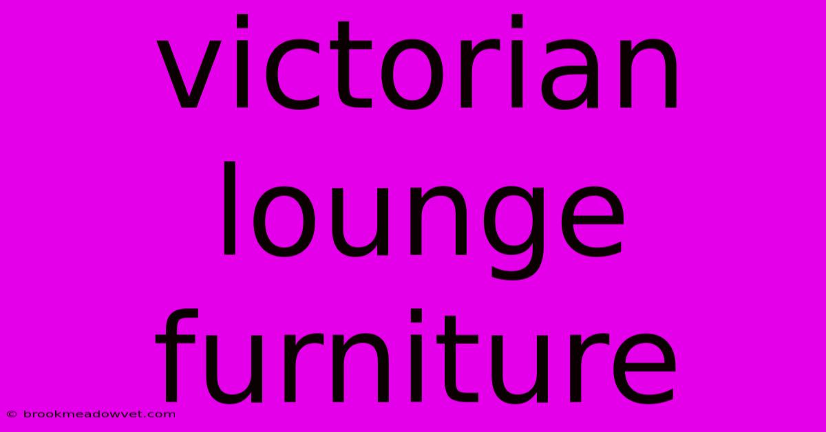 Victorian Lounge Furniture