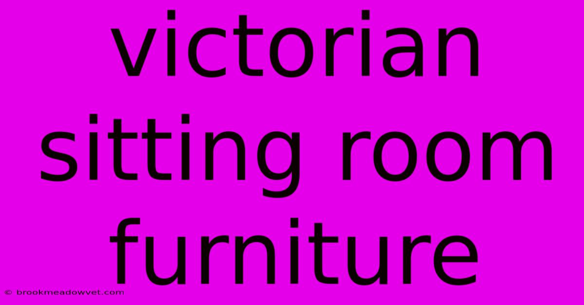 Victorian Sitting Room Furniture