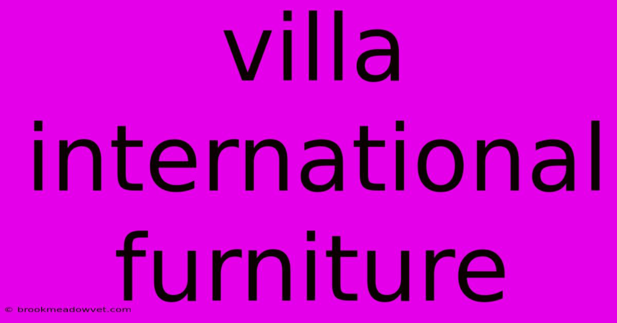 Villa International Furniture