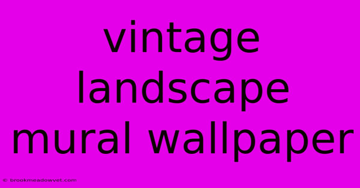 Vintage Landscape Mural Wallpaper