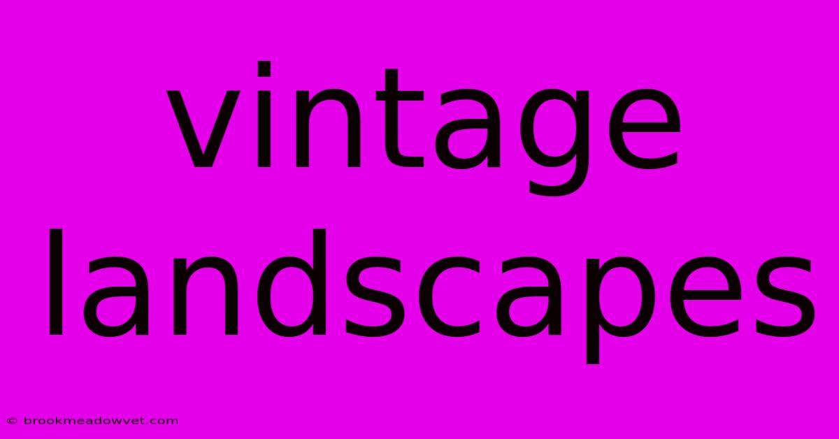 Vintage Landscapes