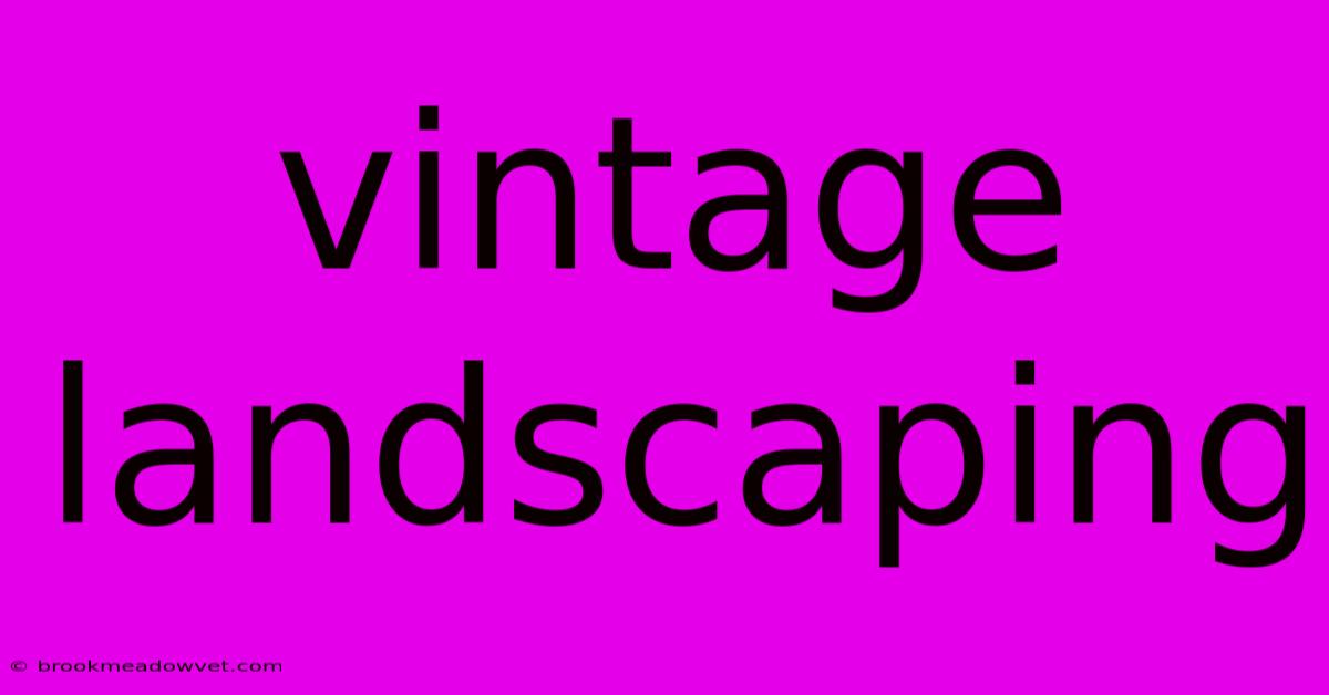 Vintage Landscaping