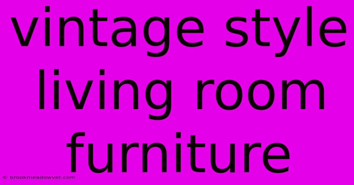 Vintage Style Living Room Furniture