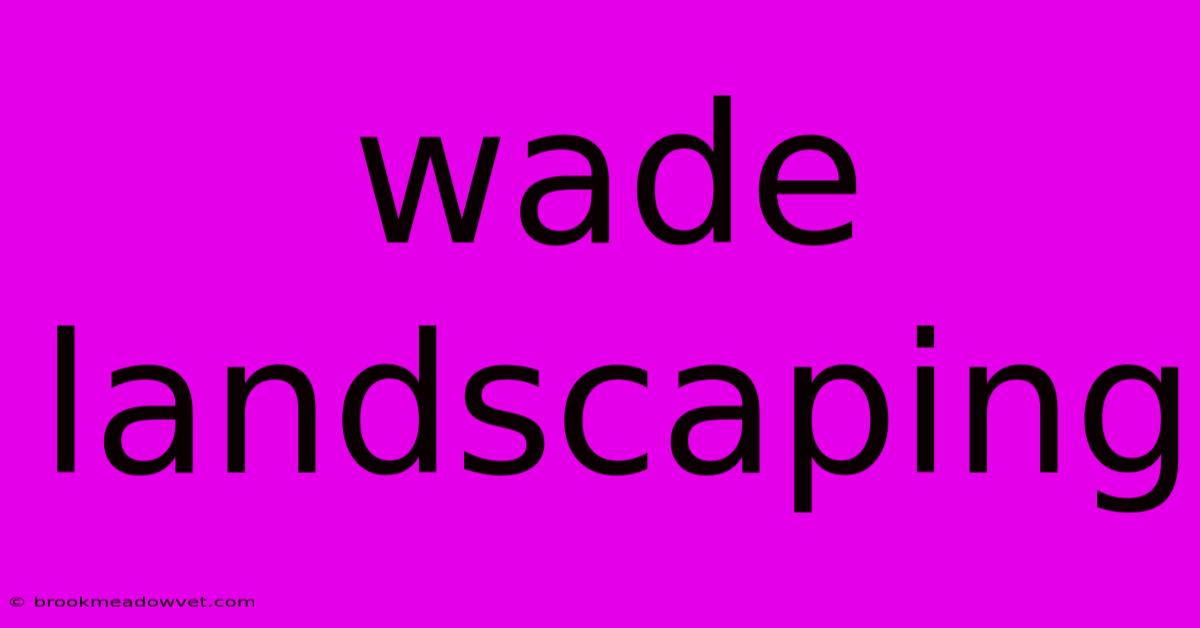 Wade Landscaping