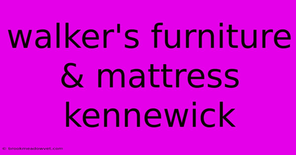 Walker's Furniture & Mattress Kennewick