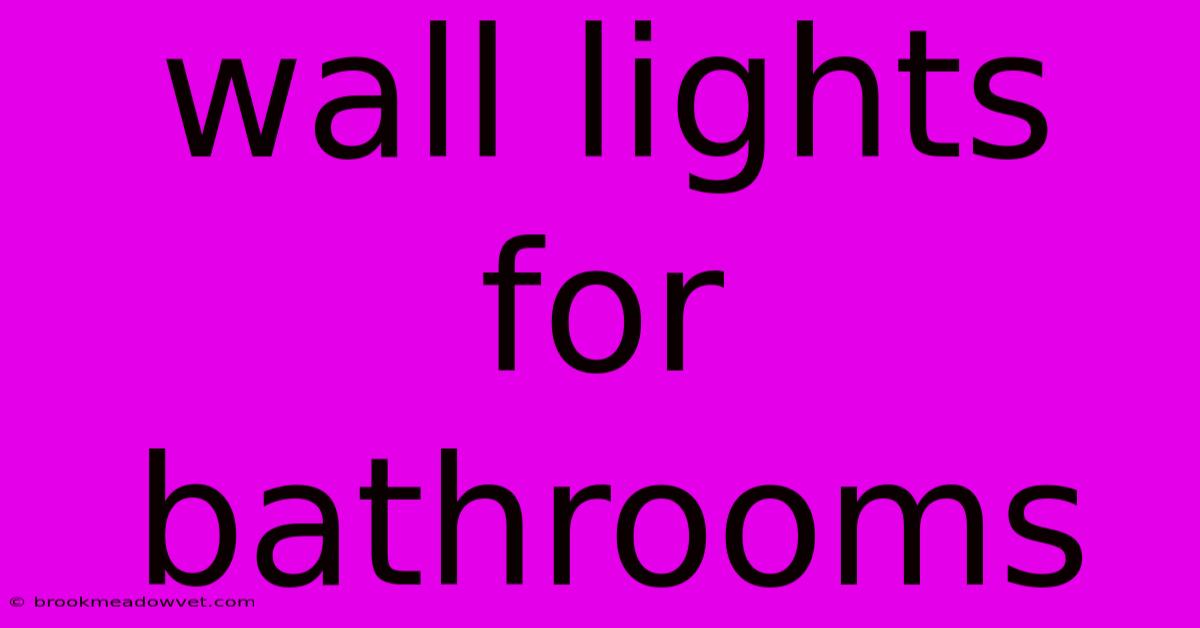 Wall Lights For Bathrooms