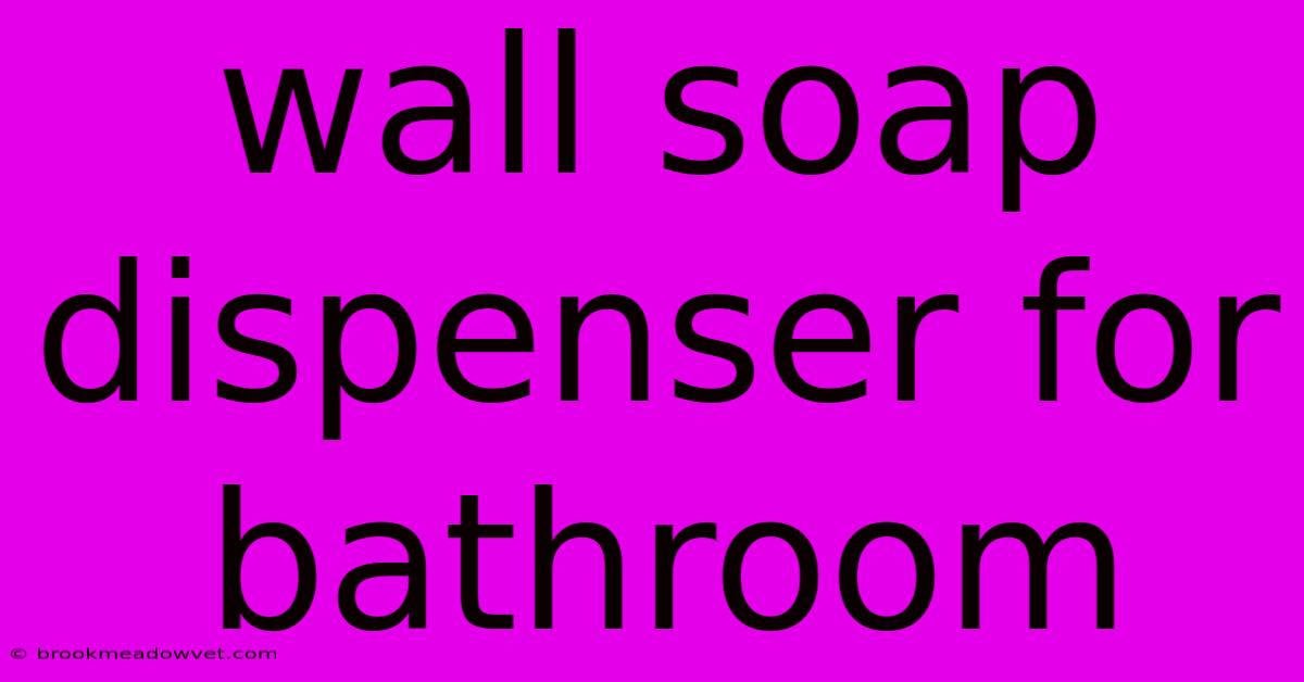 Wall Soap Dispenser For Bathroom