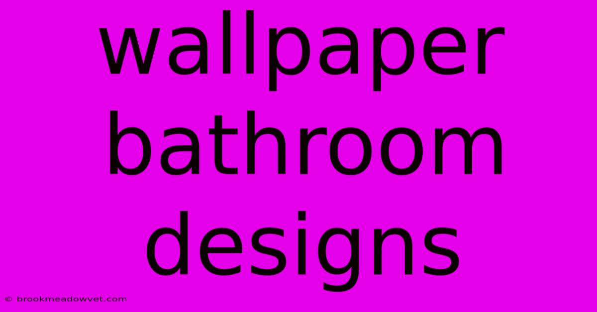 Wallpaper Bathroom Designs