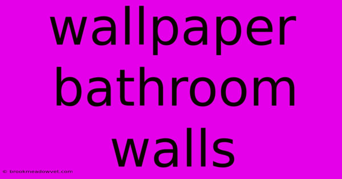 Wallpaper Bathroom Walls