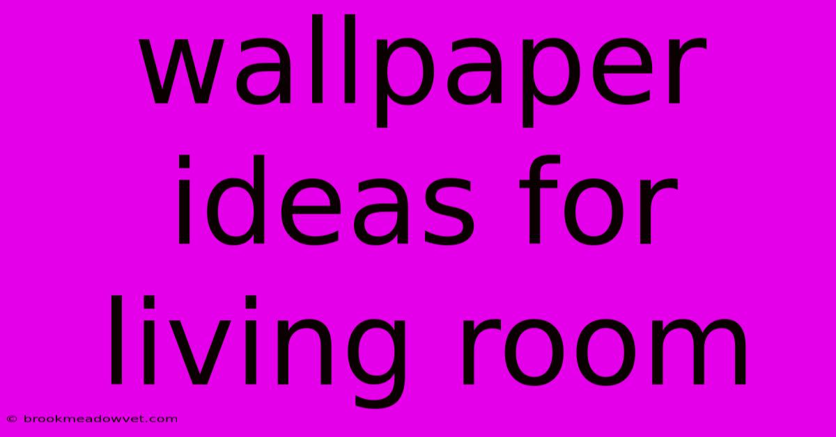 Wallpaper Ideas For Living Room