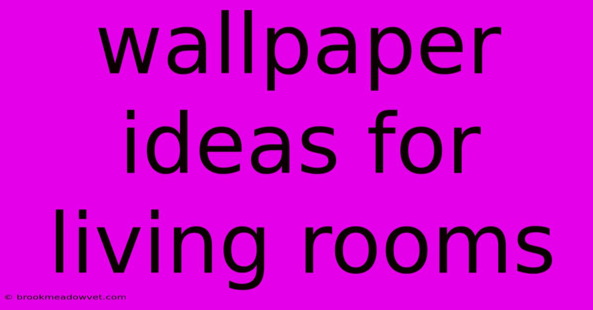 Wallpaper Ideas For Living Rooms