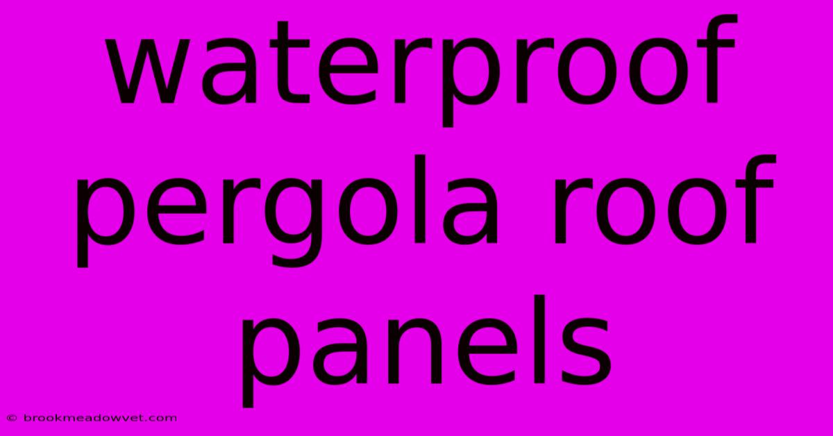 Waterproof Pergola Roof Panels