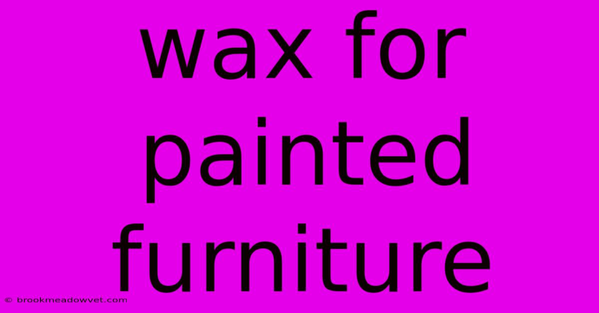 Wax For Painted Furniture