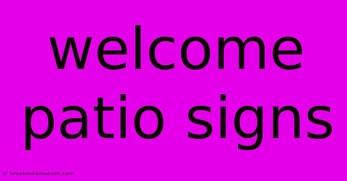 Welcome Patio Signs