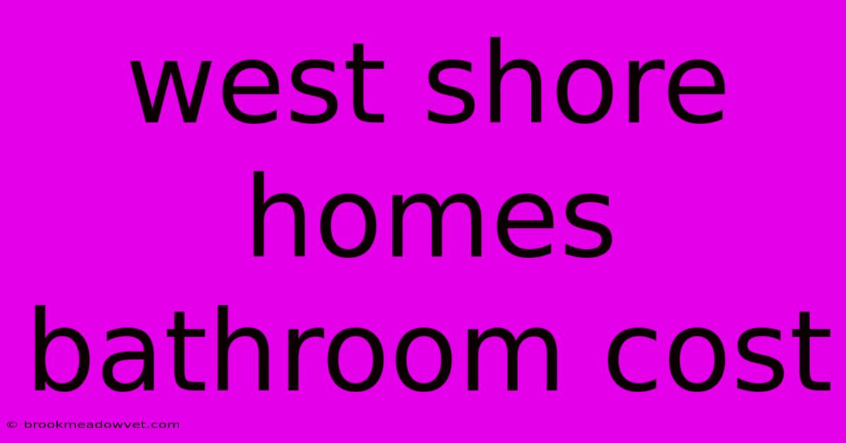 West Shore Homes Bathroom Cost