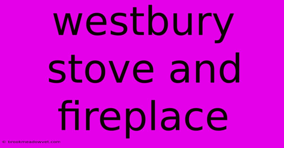 Westbury Stove And Fireplace